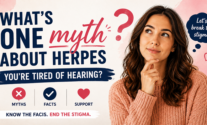 What’s one myth about herpes you’re tired of hearing?