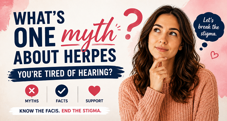 What’s one myth about herpes you’re tired of hearing?